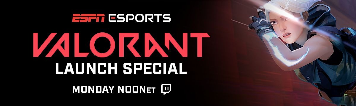 ESPN ESPORTS - VALORANT LAUNCH SPECIAL - MONDAY NOON ET ON TWITCH