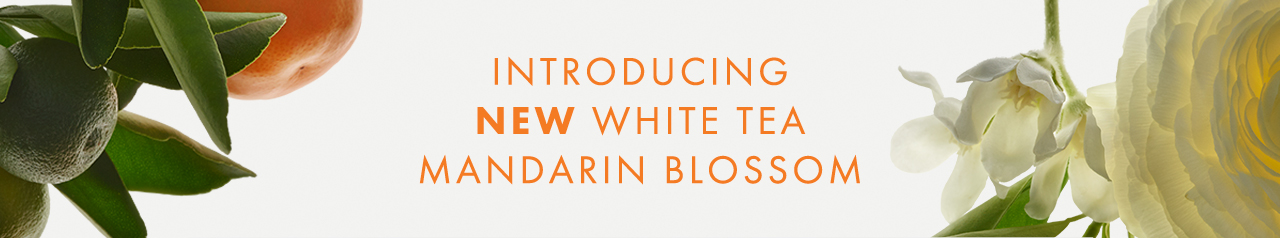 INTRODUCING NEW WHITE TEA MANDARIN BLOSSOM