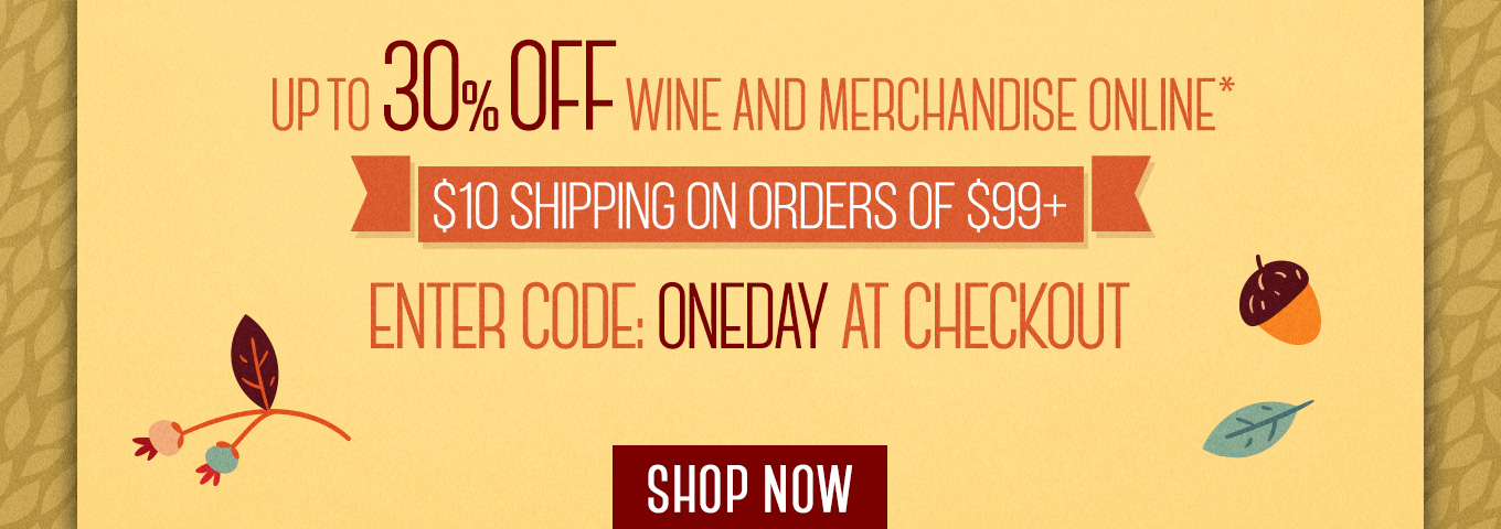 Up To 30% OFF Wine & Merchandise Online, Enter Code: ONEDAY At Checkout  Shop Now