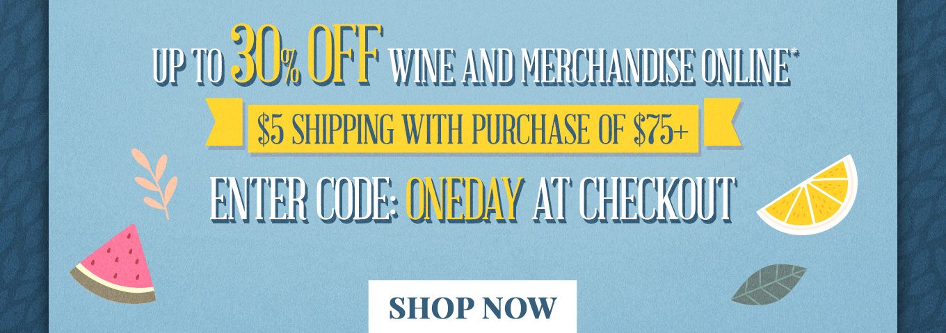 Up To 30% OFF Wine & Merchandise Online, Enter Code: ONEDAY At Checkout - Shop Now