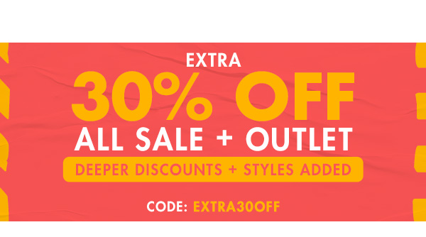 Extra 30 percent off all sale + outlet. Deeper Discounts + Styles added. Code: EXTRA30OFF. Shop All Sale