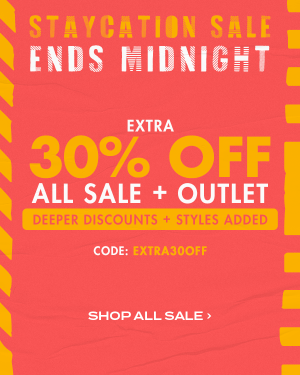 Staycation Sale Ends Midnight. Extra 30 percent off all sale + outlet. Deeper Discounts + Styles added. Code: EXTRA30OFF. Shop All Sale