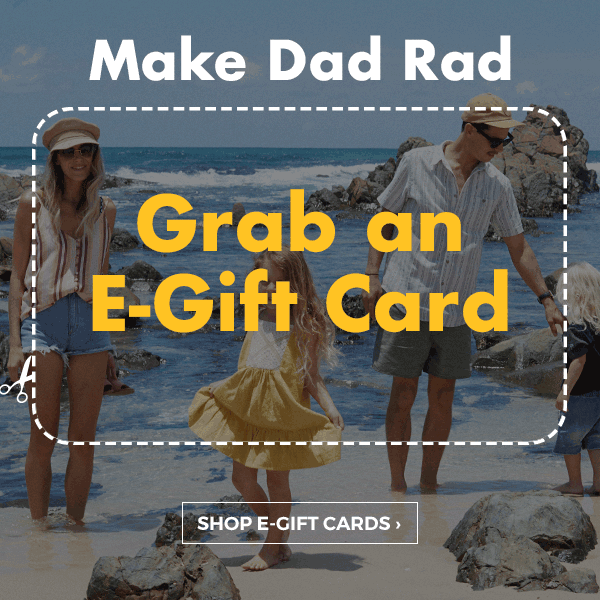Make Dad Rad. Grab an E-Gift Card.