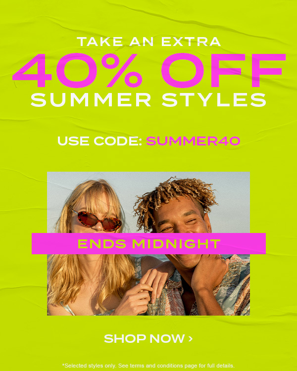 Ends Midnight. Take an extra 40 percent off summer styles. Use code: SUMMER40