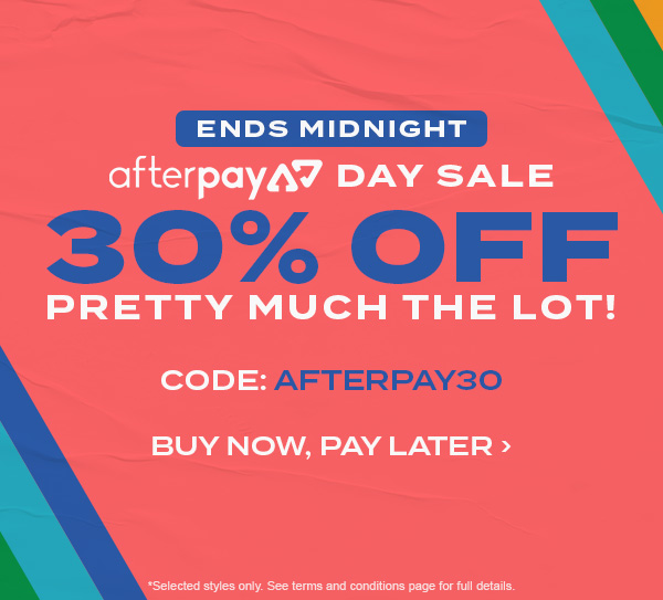 Ends Midnight. Afterpay day sale. 30 percent off pretty much the lot. Code: AFTERPAY30. Buy now, pay later.