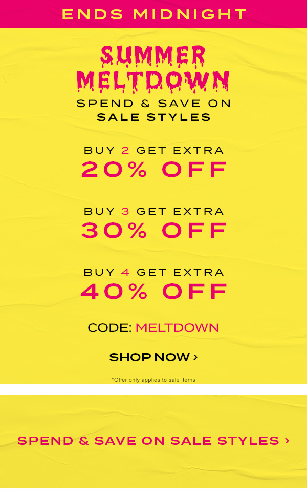 Summer Meltdown. Spend and save on sale styles. Shop Now.