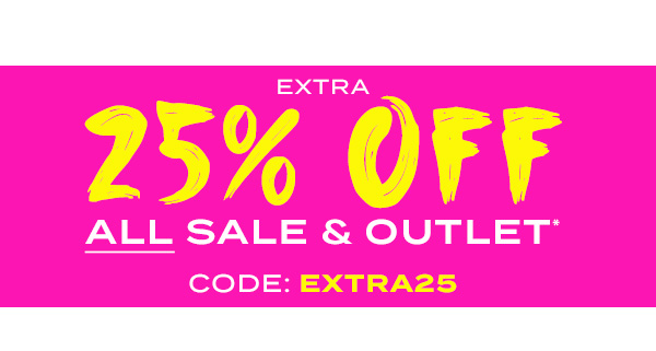 Extra 25 percent off ALL sale and outlet* Code: EXTRA25