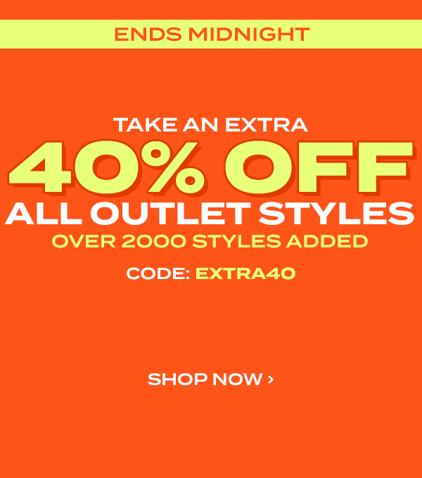 Ends Midnight. 48HRS Only! Take an extra 40 percent off all outlet styles. Over 2000 styles added. Code EXTRA40. Shop Now