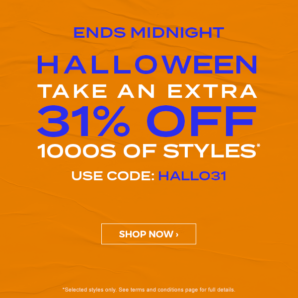Ends Midnight! Halloween sale. Take an extra 31 percent off 1000s of styles. Use code: HALLO31. Shop Now.