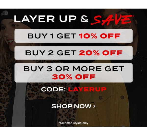Layer up & SAVE. Buy 1 get 10 percent off. Buy 2 get 20 percent off. Buy 3 or more get 30 percent off. Code: LAYERUP.