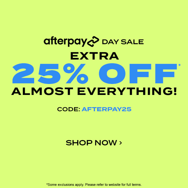 Afterpay Day Sale. Extra 25 percent off* almost everything! Code: AFTERPAY25. Shop Now.