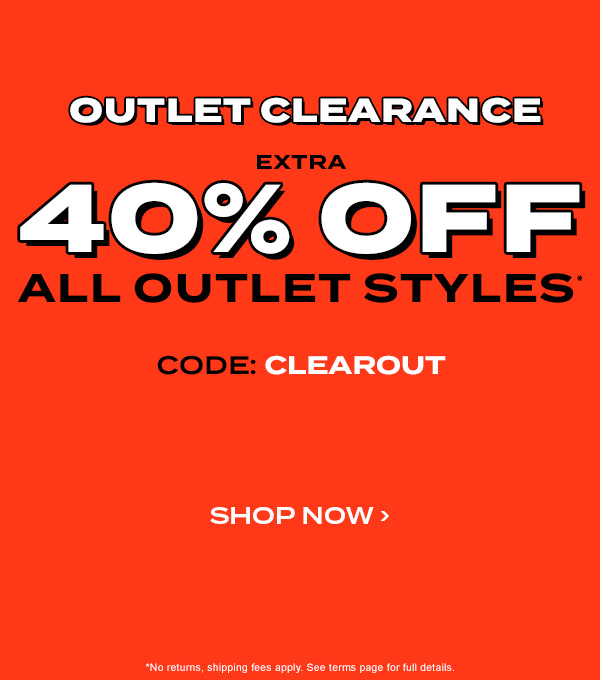Outlet Clearance. Extra 40 percent off all outlet styles* Code: CLEAROUT. Shop now.