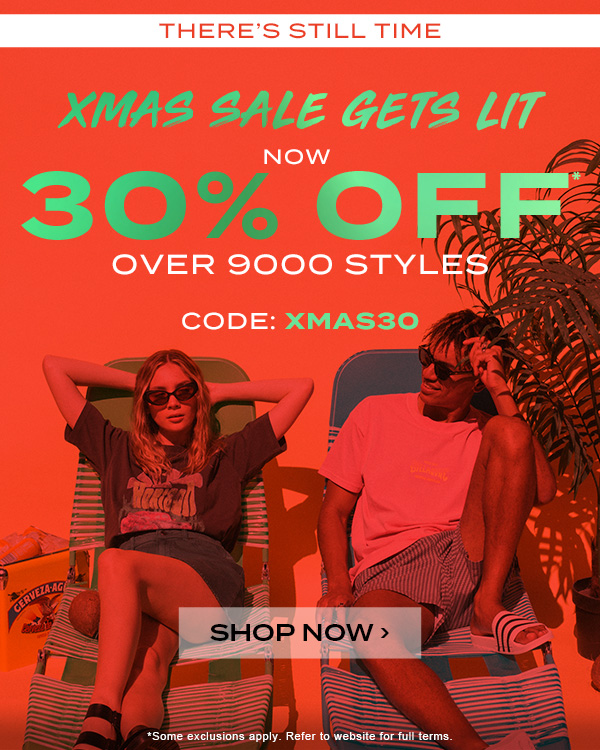 There''s still time. XMAS sale gets lit. Now 30 percent off over 9000 styles. Code: XMAS30