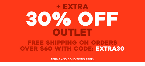plus extra 30 percent off outlet. Free shipping on orders over $60 with code: EXTRA30. Terms and conditions apply.