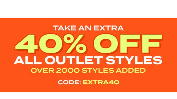 Take an extra 40 percent off all outlet styles. Over 2000 styles added. Code EXTRA40