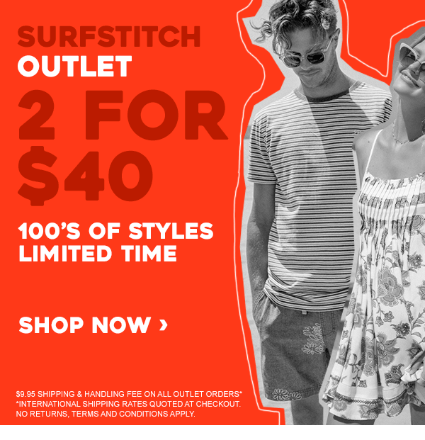 SurfStitch Outlet. 2 for $40. 100's of styles limited time. Shop Now.