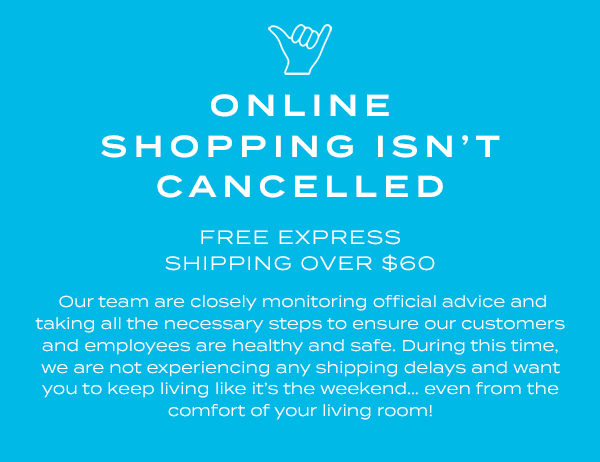 Online shopping isn''t cancelled. Free express shipping over $60