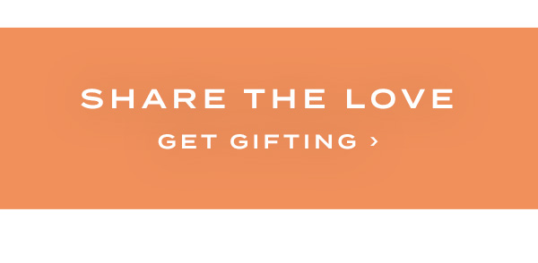 Share The Love. Get Gifting