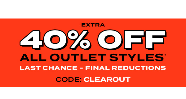 Ends Midnight. Outlet Clearance. Extra 40 percent off all outlet styles* Last Chance - Final Reducations. Code: CLEAROUT. Shop now.