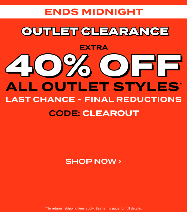 Ends Midnight. Outlet Clearance. Extra 40 percent off all outlet styles* Last Chance - Final Reducations. Code: CLEAROUT. Shop now.