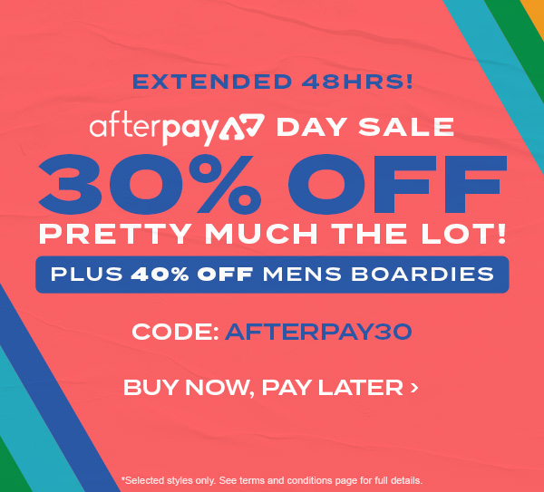 Extended 48hrs! Afterpay day sale. 30 percent off pretty much the lot! Plus 40% off womens swim and mens boardies. Code: AFTERPAY30.
