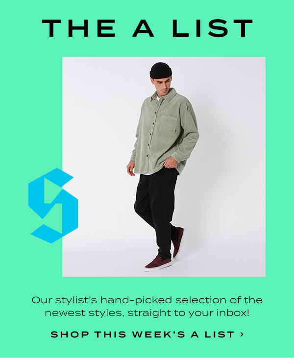 THE A LIST. Our stylist''s hand-picked selection of the newest styles, straight to your inbox! Shop this week''s A list.