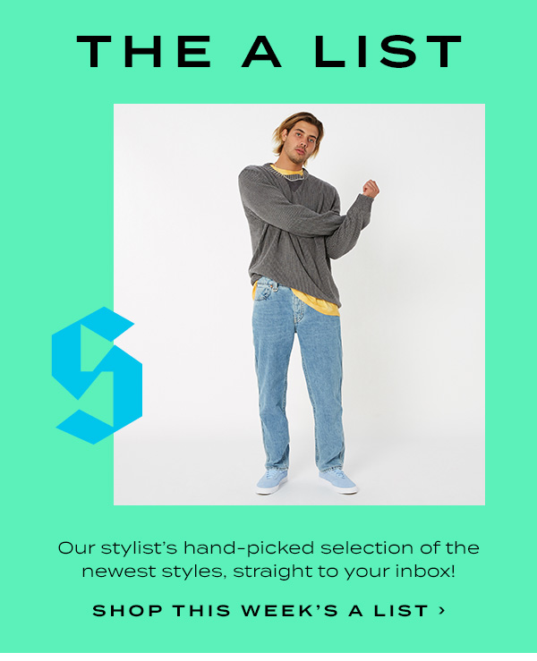 THE A LIST. Our stylist''s hand-picked selection of the newest styles, straight to your inbox! Shop this week''s A list.