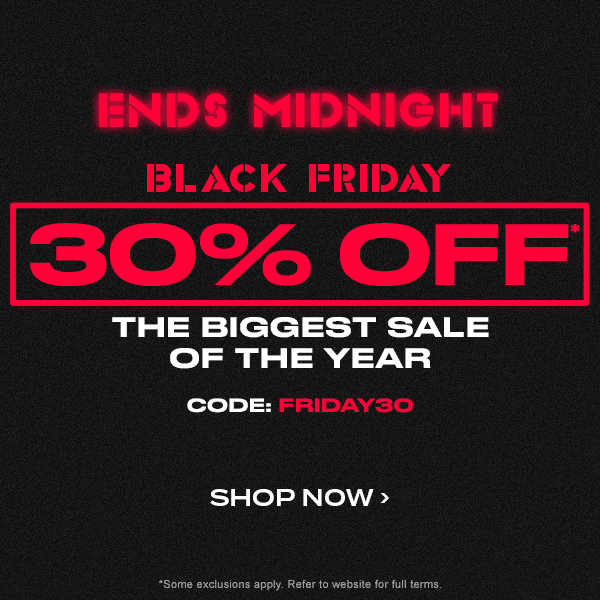 ENDS MIDNIGHT - BLACK FRIDAY. 30 percent off* THE BIGGEST SALE OF THE YEAR. Code: FRIDAY30. Shop Now