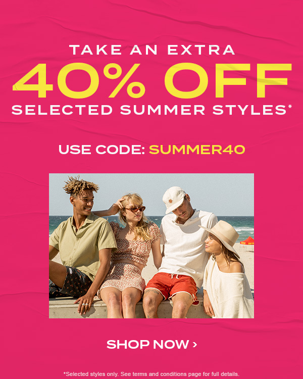 Take an extra 40 percent off selected summer styles. use code: SUMMER40. Shop Now