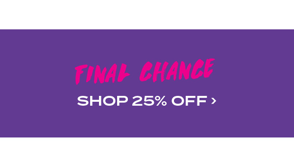 Final Chance - Shop 25 percent off