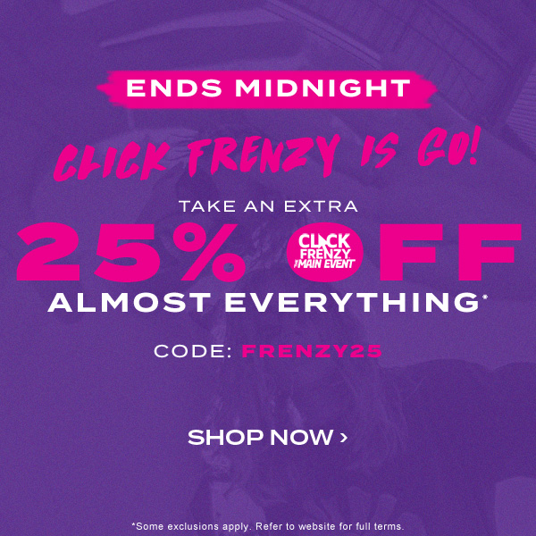 Ends Midnight! Click frenzy is go! Take an extra 25 percent off almost everything* code: FRENZY25. Shop Now