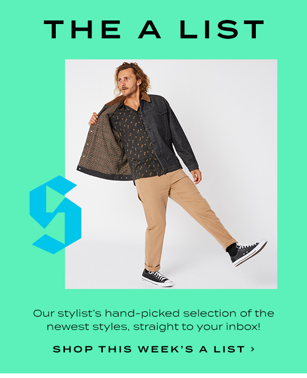 THE A List. Our stylist''s hand-picked selection of the newest styles, straight to your inbox! Shop this week''s A list.