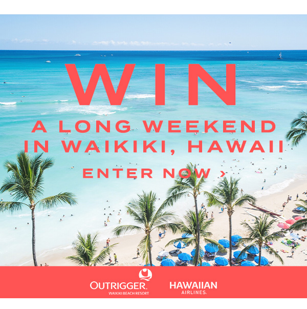 Win a long weekend in Waikiki, Hawaii. Enter Now