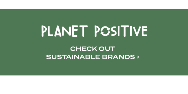 Planet Positive. Check out sustainable brands