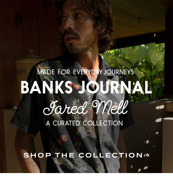 Made for everyday journeys. Banks Journal. Jared Mell A Curated Collection