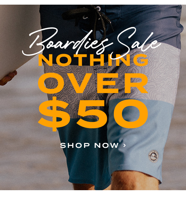 Boardies Sale. Nothing over $50. Shop Now