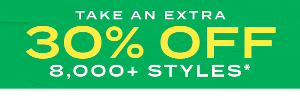 Take an extra 30 percent off 8000+ styles+