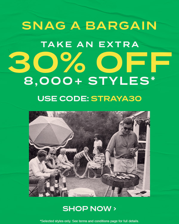 Take an extra 30 percent off 8000 plus styles* Use Code: STRAYA30