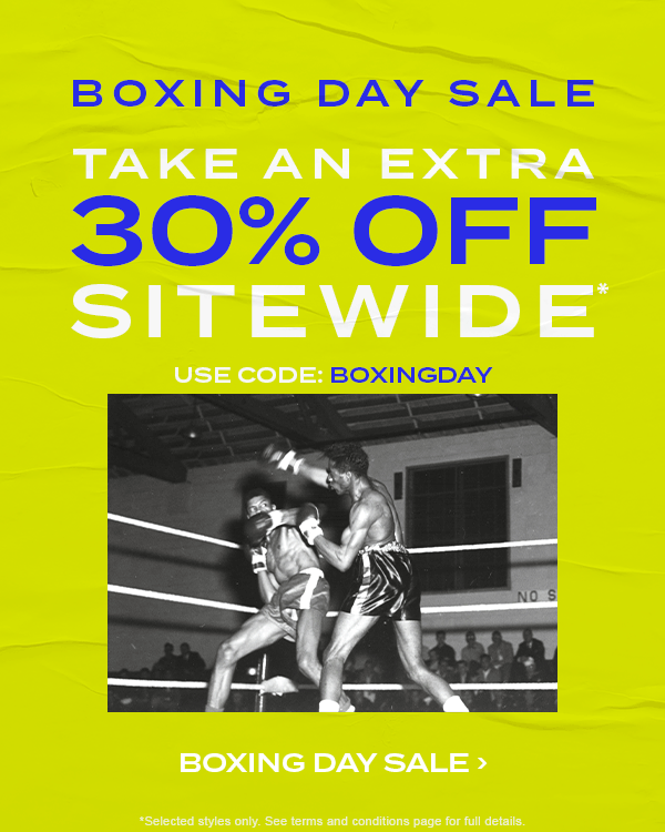 Boxing Day Sale. Take an extra 30 percent off sitewide* use code: BOXINGDAY. Boxing Day Sale