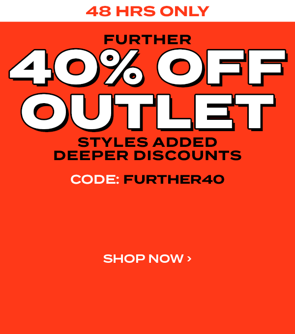 48 HRS Only. Further 40 percent off outlet. Styles added deeper discounts. Code: FURTHER40. Shop Now
