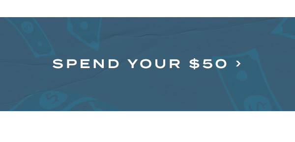Spend Your $50