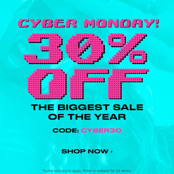 Cyber Monday! 30 percen off the biggest sale of the year. Code CYBER30. Shop now.