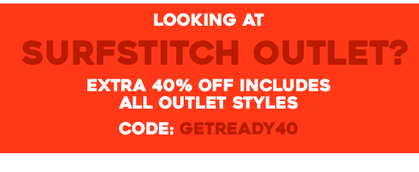 Looking at SurfStitch Outlet? Extra 40 percent off includes all outlet styles. Code: GETREADY40