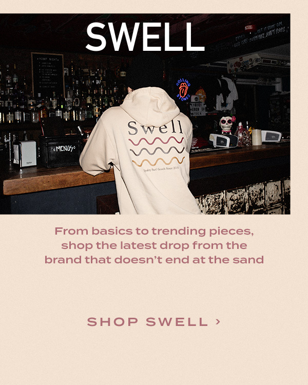 SWELL From basics to trending pieces, shop the latest drop from the brand that doesn''t end at the sand.