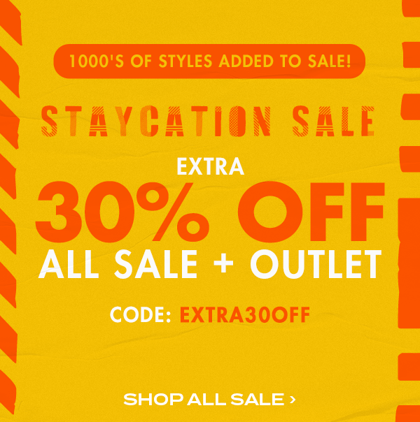 Staycation Sale. Extra 30 percent off all sale + outlet. Code: EXTRA30OFF. Shop All Sale