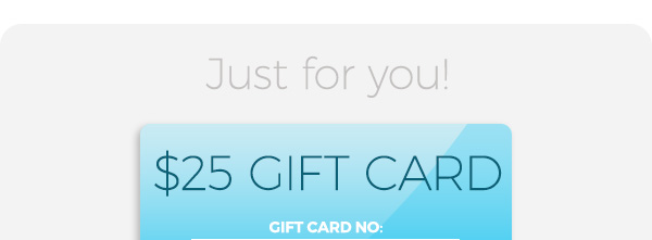 Just For You. $25 Gift Card.