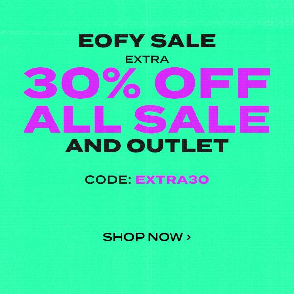 EOFY sale. Extra 30 percent off all sale and outlet. Use code: EXTRA30