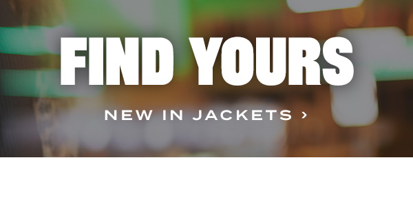 Find Yours. New In Jackets