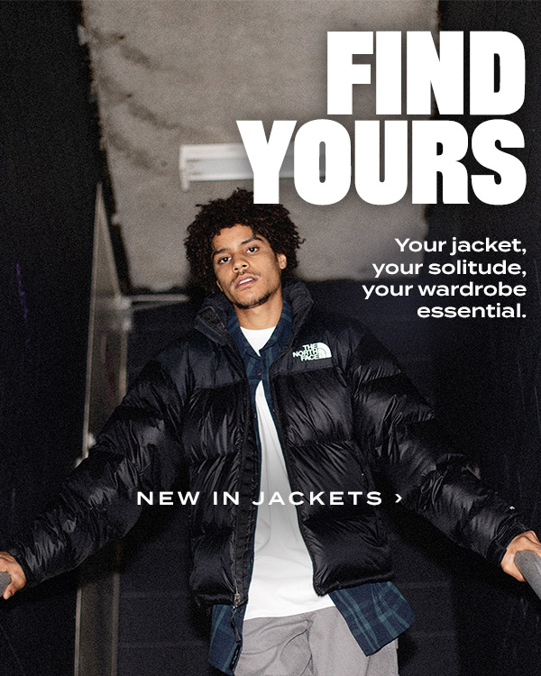 Find Yours. Your jacket, your solitude, your wardrobe essential.