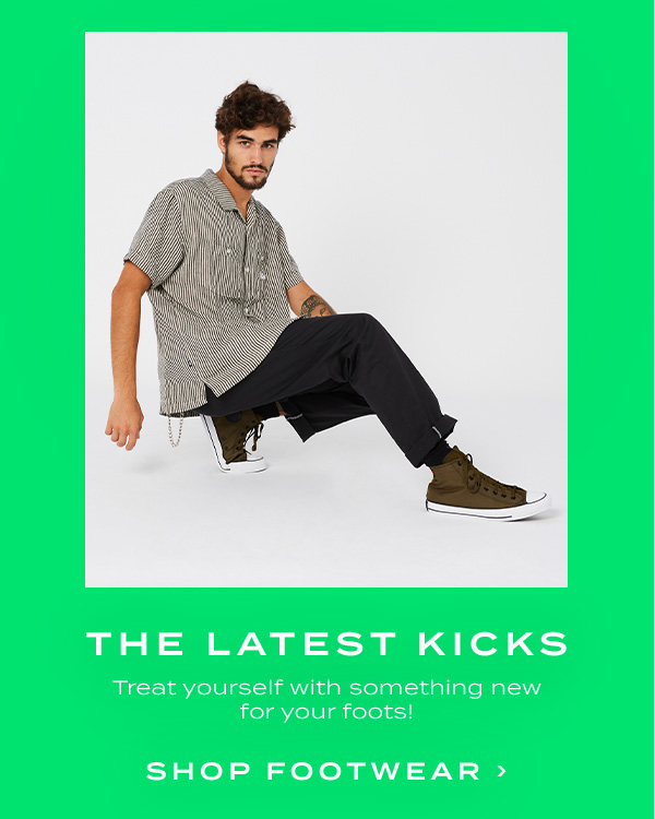 The Latest Kicks. Treat yourself with something new for your foots. Shop Footwear.
